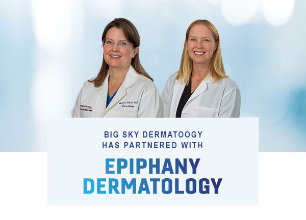 Big Sky Dermatology is now Epiphany Dermatology